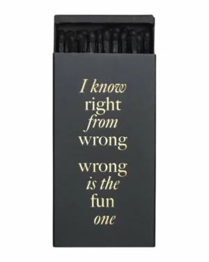 Fyrstikker: "I know right from the WRONG, WRONG is the fun one" - Svart, Gull