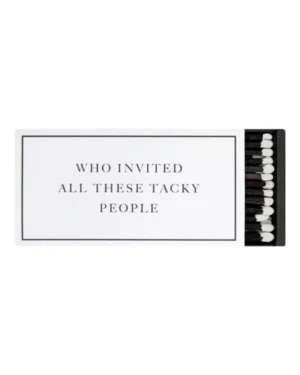 Fyrstikker: "Who invited all these tacky people" - Hvit, Gull